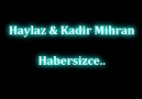 Haylaz & Kadir Mihran - [ Habersizce ] 2oı3 ** Yeni