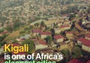 Here is why Kigali is one of Africas cleanest cities.