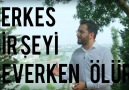 Her İnsan Bir Şeyi Severken Ölür! Sen Neyi Severken Öleceksin Derttaş