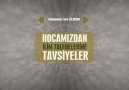 " HOCAMIZDAN İLİM TALEBELERİNE TAVSİYELER "