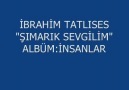 İBRAHİM TATLISES-ŞIMARIK SEVGİLİM