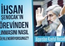 İhsan Şenocakın görevinden alınmasını nasıl değerlendiriyorsunuz