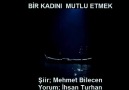 İHSAN TURHAN yorumuyla BİR KADINI MUTLU ETMEK şiir MEHMET BİLECEN