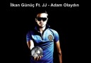 İlkan Günüç Ft. JJ - Adam Olaydın