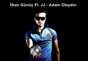 İlkan Günüç ft. JJ - Adam Olaydın (Yeni parça) 2012