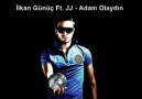 İlkan Günüç ft. JJ - Adam Olaydın (Yeni parça) 2012