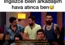 İngilizce bilen arkadaşım hava atınca ben