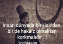 İnsan dünyada bir HakdanBir de haksız olmaktan korkmalıdır!* Seyirhanem