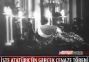 İŞTE ATATÜRK ÜN GERÇEK CENZE TÖRENİ