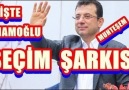 İşte İMAMOĞLU SEÇİM ŞARKISI