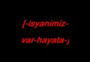 İsyanımız var hayatA