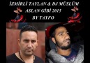 İZMİRLİ TAYLAN & DJ MÜSLÜM ASLAN GİBİ 2015 BY TAYFO