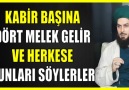 547. KABİR BAŞINA DÖRT MELEK GELİR VE HERKESE BUNLARI SÖYLERLER