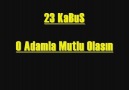 23 KaBuS  **O adamla Mutlu Olasın** 2012