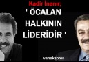 Kadir İnanır Abdullah Öcalan Kürt halkının lideri Önderidir.