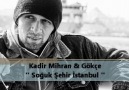 Kadir Mihran  -  Soğuk Şehir İstanbul  [ Ft. Gökçe &  ] 2012