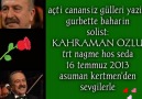 KAHRAMAN ÖZLÜ-AÇTI CANANSIZ GÜLLERİ YAZIK GURBETDE BAHARIN