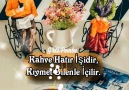 Kahve Hatır İşidirKıymet Bilenle İçilir. Afiyet olsun... Dostlar...