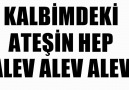 Kalbimdeki Ateşin Hep Alev Alev Alev