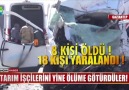 Kaza değil katliam 8 ölü 18 yaralı!