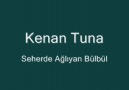 Kenan Tuna - Kenan Tuna - Seherde Ağlayan Bülbül Facebook