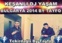 KEŞANLI DJ YAŞAM BULGARYA  2015 BY TAYFO