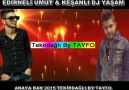 KEŞANLI DJ YAŞAM & EDİRNELİ UMUT ANAYA BAK 2015