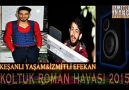 KEŞANLI YAŞAM&İZMİTLİ EFEKAN 2015 KOLTUK ROMAN HAVASI İZMİTLİ ...