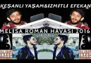 KEŞANLI YAŞAM&İZMİTLİ EFEKAN 2016 MELİSA ROMAN HAVASI İZMİTLİ ...