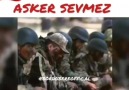 Kim Demiş Asker sevmez.