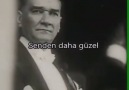 Kimseyi görmedim ben Senden daha güzel... - Mustafa Kemal Atatürk