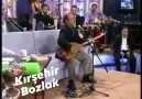 Kırşehir Bozlak - Baba resmen bozlagi okurken yaşamış gibi...