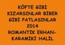 KÖFTE GİBİ KIZARSINLAR BİBER GİBİ PATLASINLAR-ROMANTİK ERHAN-KARA