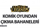 Komik Oyundan Çıkma Bahaneleri (League of Legends)