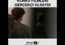 Korku filmleri gerçekçi olsaydı