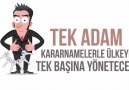 Koskoca Türkiye Cumhuriyetini bir tek adamın yönetmesine