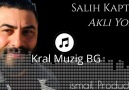 Kral Müzig BG - Salih-Kaptan-Aklı-Yok-