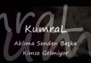 KumraL-Aklıma Senden Başka Kimse Gelmiyor