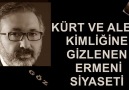 KÜRT VE ALEVİ KİMLİĞİNE GİZLENEN ERMENİ SİYASETİ ?