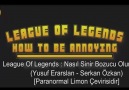 League Of Legends - Nasıl Sinir Bozucu Olunur ?