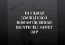 MAKARA İZMİRLİ ERCO DJ YILMAZ ROMANTİK ERHAN ESENTEPELİ SAMET RAP