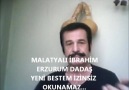 MALATYALI İBRAHİM- ERZURUM DADAŞ..YENİ BESTEM..İZİNSİZ OKUNAMAZ.......