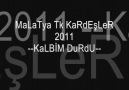 MaLaTYA TK KaRDEşLeR ^^KaLbİM DuRdU^^KLİP ÇeKİM