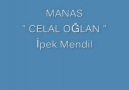 Manas - Celal Oğlan ( İpek Mendil )