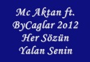 Mc Aktan ft. ByCaglar 2o12 Her Sözün Yalan Senin
