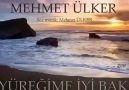 Mehmet ÜLKER * "Yüreğime İyi Bak"