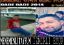 MENEMENLİ TAYFUN DJ EYÜP DADE DADE 2014 BY TAYFO