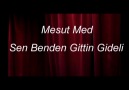 Mesut Med ( Sen Benden Gittin Gideli )