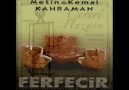 Metin-Kemal Kahraman / Ateşe Sor !!!