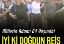 Milletin Adamı 64 Yaşında!İyi ki Doğdun Reis